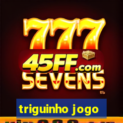 triguinho jogo